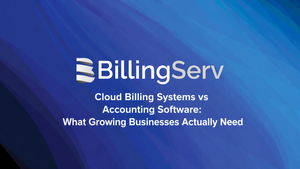 Cloud Billing Systems vs Accounting Software: What Growing Businesses Actually Need